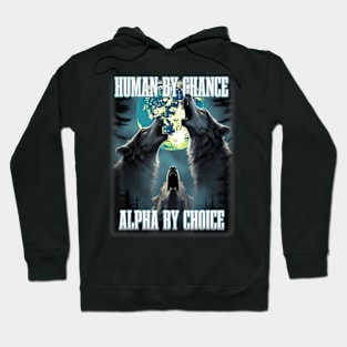 Human By Chance Alpha By Choice Alpha Wolf Hoodie